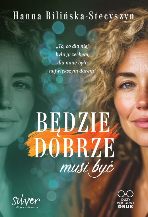 okładka Będzie dobrze, musi być. Duży wygodny druk książka | Hanna Bilińska-Stecyszyn