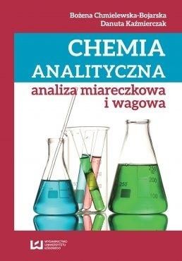 okładka Chemia analityczna. Analiza miareczkowa i wagowa książka | Bożena Chmielewska-Bojarska, Danuta Kaźmierczak