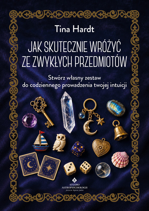 okładka Jak skutecznie wróżyć ze zwykłych przedmiotów. Stwórz własny zestaw do codziennego prowadzenia twojej intuicji książka | Tina Hardt