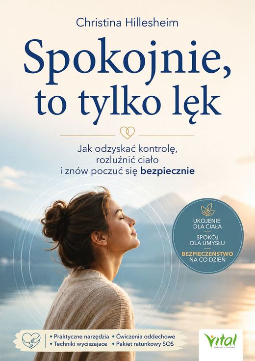 okładka Spokojnie, to tylko lęk. Jak odzyskać kontrolę, rozluźnić ciało i znów poczuć się bezpiecznie książka | Christina Hillesheim