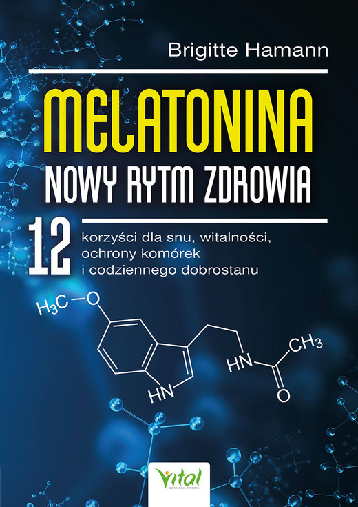 okładka Melatonina. Nowy rytm zdrowia. 12 korzyści dla snu, witalności, ochrony komórek i codziennego dobrostanu książka | Hamann Brigitte