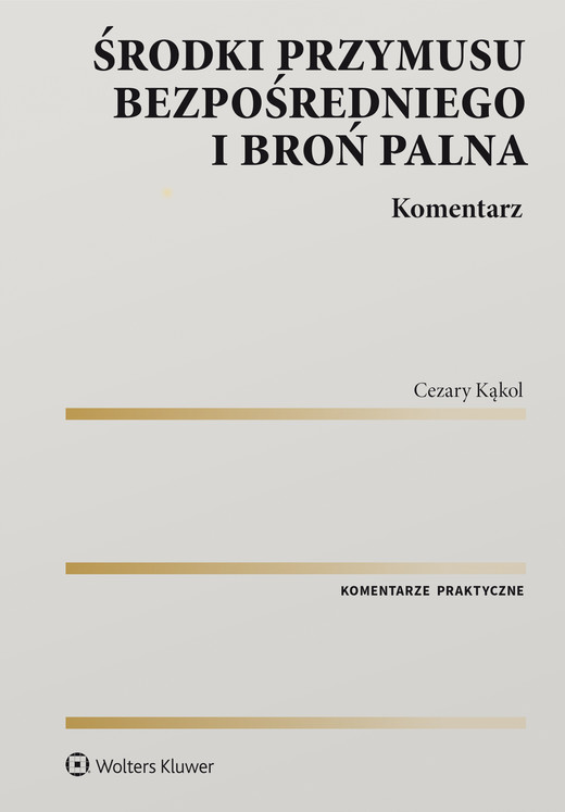 okładka Środki przymusu bezpośredniego i broń palna. Komentarz książka | Cezary Kąkol