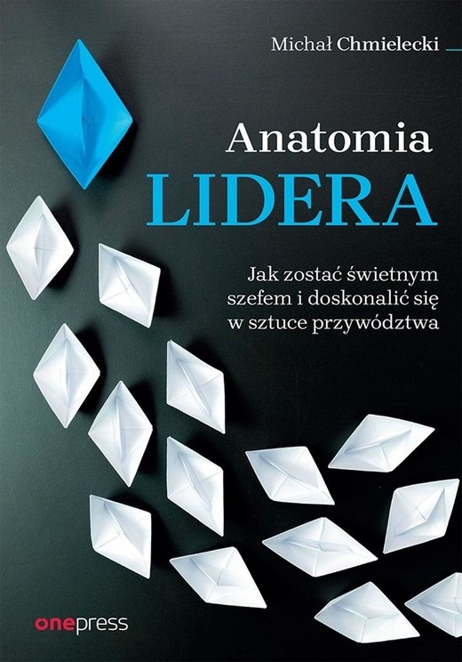 okładka Anatomia lidera. Jak zostać świetnym szefem... książka | Michał Chmielecki