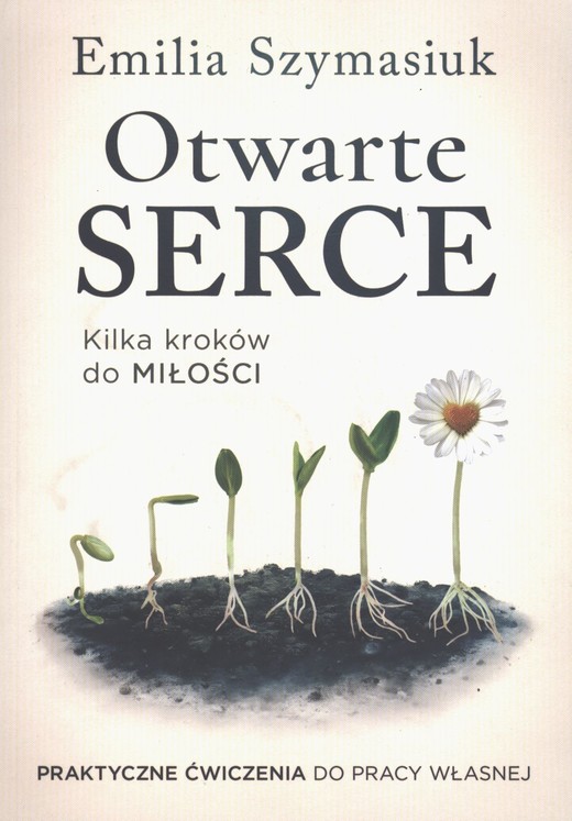 okładka Otwarte Serce. Kilka kroków do miłości. Praktyczne ćwiczenia do pracy własnej książka | Emilia Szymasiuk