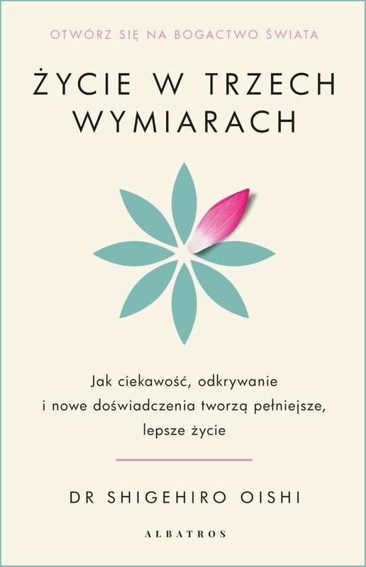 okładka Życie w trzech wymiarach: Jak ciekawość... książka | Shigehiro Oishi