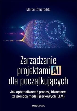okładka Zarządzanie projektami AI dla początkujących książka | Marcin Żmigrodzki