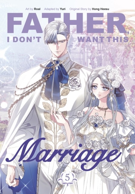okładka Father, I Don't Want This Marriage. Vol. 5 książka | Hong Heesu, Yuri