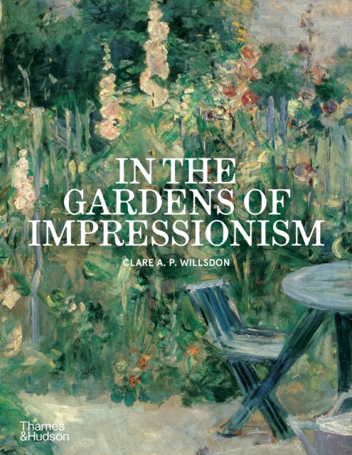 okładka In the Gardens of Impressionism książka | Clare A.P.Willsdon
