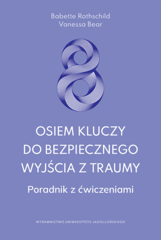 okładka Osiem kluczy do bezpiecznego wyjścia z traumy. Poradnik z ćwiczeniami książka | Babette Rothschild, Vanessa Bear