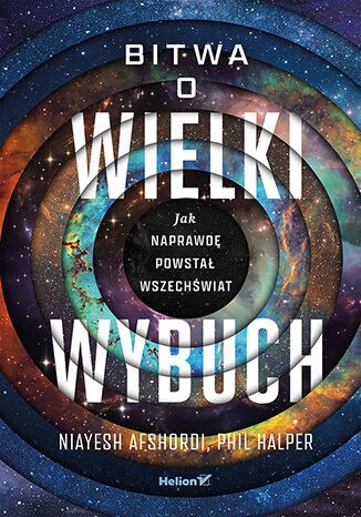okładka Bitwa o Wielki Wybuch. Jak naprawdę powstał Wszechświat książka | Niayesh Afshordi, Phil Halper