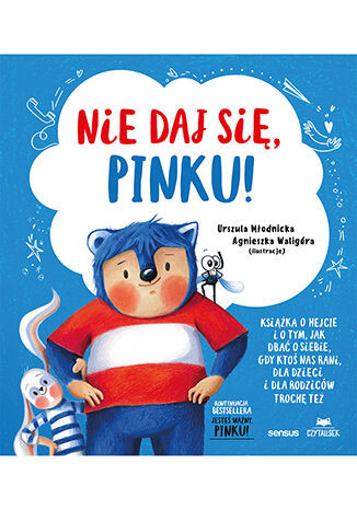 okładka Nie daj się, Pinku! Książka o hejcie i o tym, jak dbać o siebie, gdy ktoś nas rani, dla dzieci i dla rodziców trochę też książka | Agnieszka Waligóra, Urszula Młodnicka