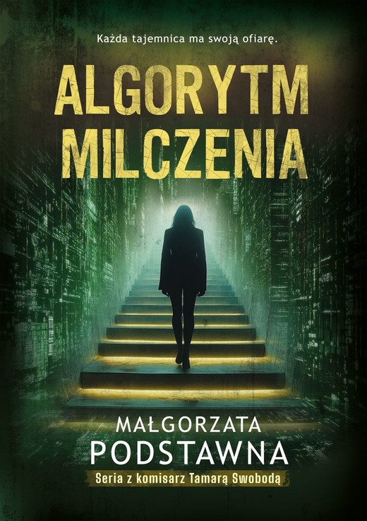 okładka Algorytm milczenia. seria z komisarz Tamarą Swobodą. Tom 3 książka | Podstawna Małgorzata