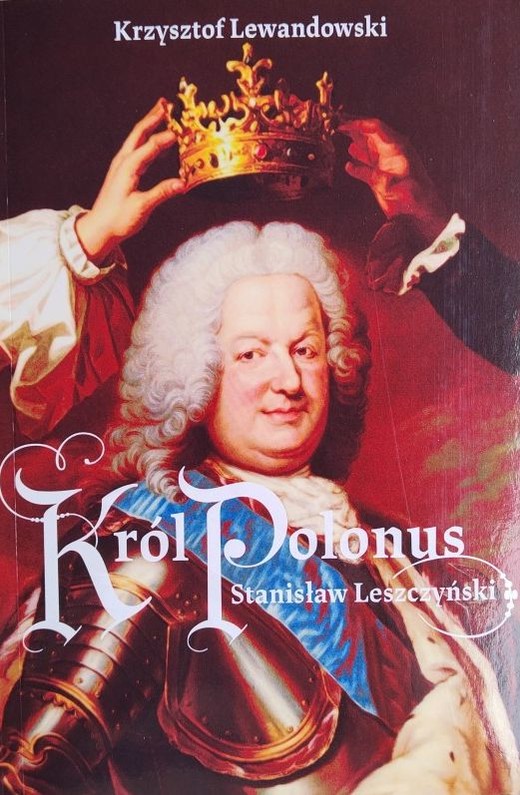 okładka Król Polonus Stanisław Leszczyński książka | Krzysztof Lewandowski