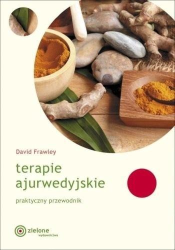 okładka Terapie ajurwedyjskie. Praktyczny przewodnik książka | David Frawley