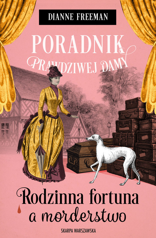 okładka Poradnik prawdziwej damy. Rodzinna fortuna a morderstwo książka | Dianne Freeman