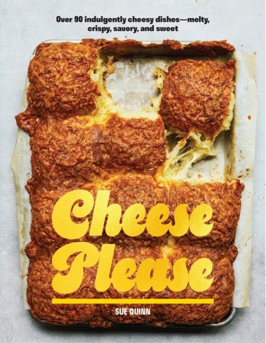 okładka Cheese Please Over 90 Indulgently Cheesy Dishes-Melty, Crispy, Savory, and Sweet książka | Quinn Sue