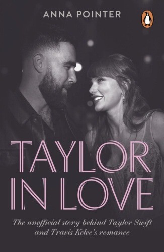 okładka Taylor in Love. The unofficial story behind Taylor Swift and Travis Kelce's romance książka | Anna Pointer
