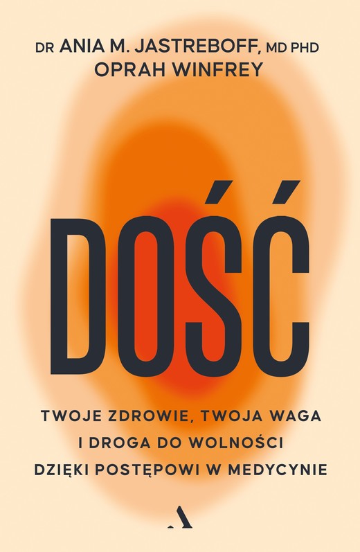 okładka Dość. Twoje zdrowie, twoja waga i droga do wolności dzięki postępowi w medycynie książka | Jastreboff drAniaM.