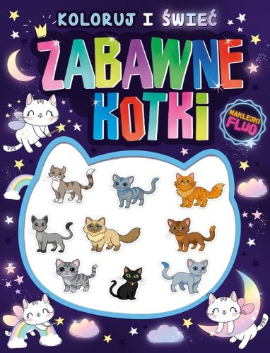okładka Zabawne kotki. Koloruj i świeć! (naklejki fluo świecące w ciemności!) książka | Opracowanie zbiorowe