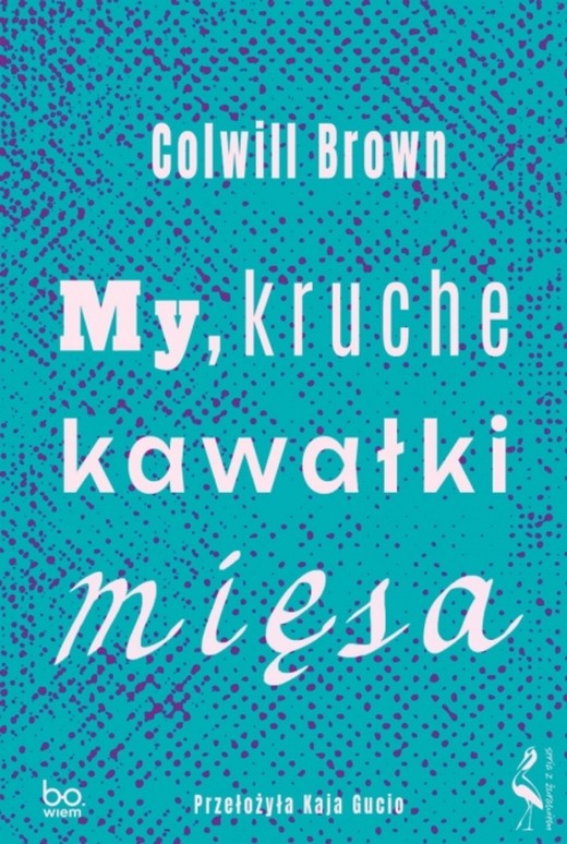 okładka My, kruche kawałki mięsa książka | Brown Colwill