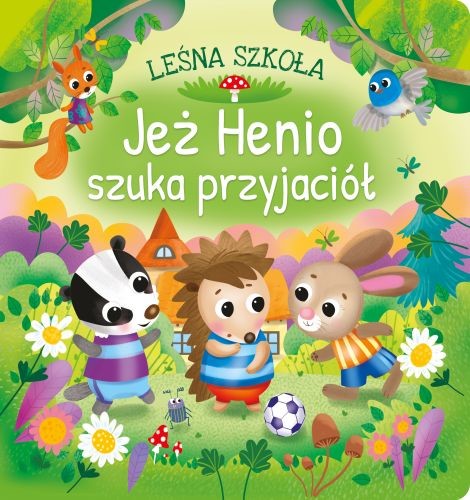 okładka Jeż Henio szuka przyjaciół. Leśna szkoła książka | Anna Paszkiewicz