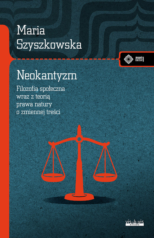 okładka Neokantyzm. Filozofia społeczna wraz z teorią prawa natury o zmiennej treści książka | Szyszkowska Maria