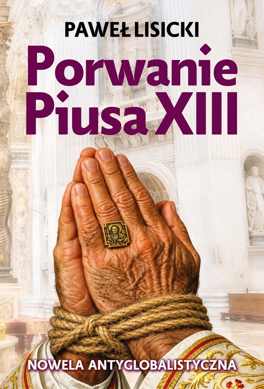 okładka Porwanie Piusa XIII. Nowela antyglobalistyczna książka | Paweł Lisicki