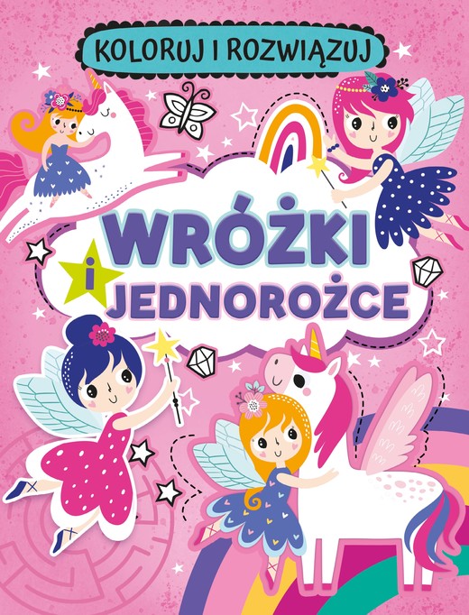 okładka Wróżki i jednorożce. Koloruj i rozwiązuj książka | Opracowanie zbiorowe