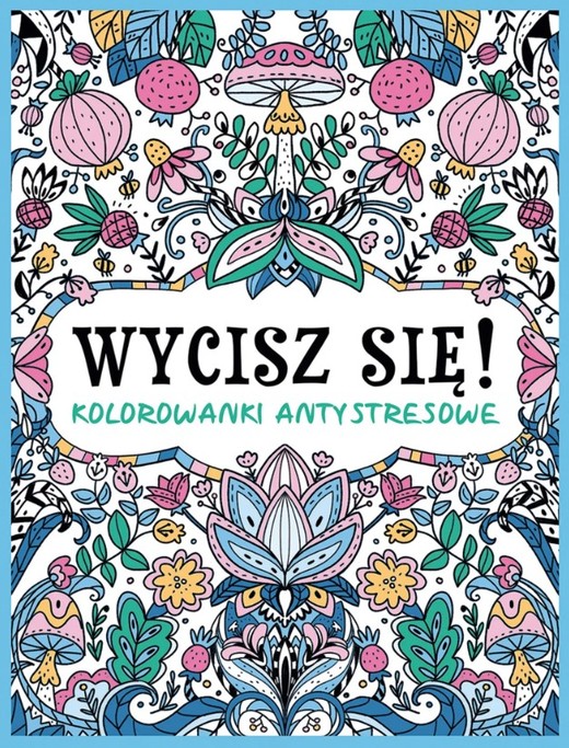okładka Wycisz się! Kolorowanki antystresowe książka | Opracowanie zbiorowe