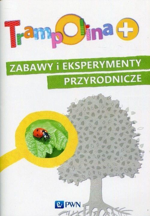 okładka Trampolina+ Zabawy i eksperymenty przyrodnicze PWN książka | Iwona Brylińska