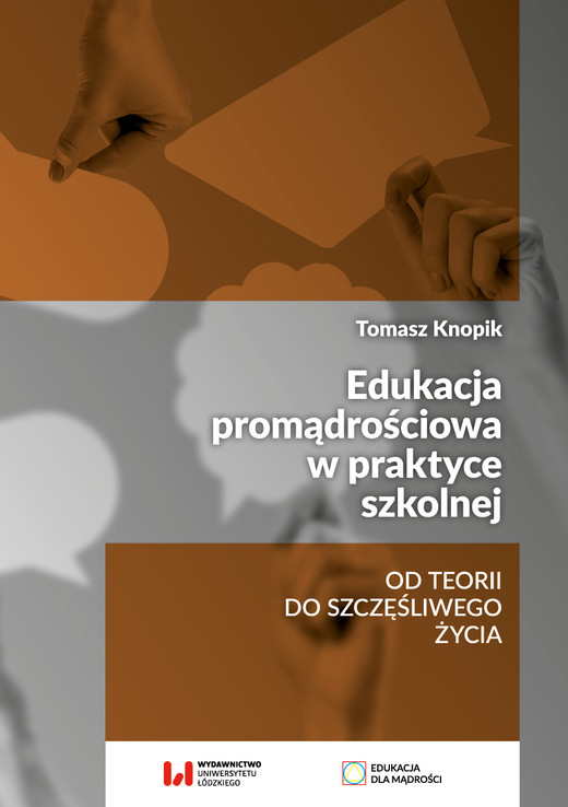 okładka Edukacja promądrościowa w praktyce szkolnej. Od teorii do szczęśliwego życia książka | Tomasz Knopik