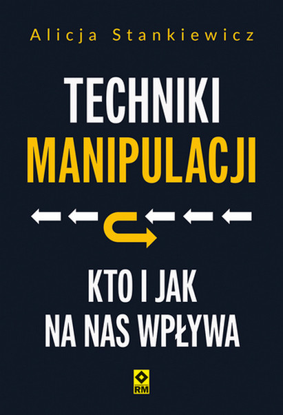 okładka Techniki manipulacji. Kto i jak na nas wpływa książka | Alicja Stankiewicz