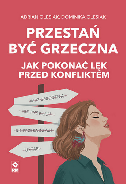 okładka Przestań być grzeczna. Jak pokonać lęk przed konfliktem książka | Adrian Olesiak, Dominika Olesiak