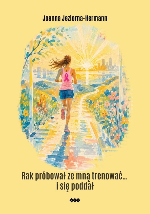 okładka Rak próbował ze mną trenować i się... poddał książka | Joanna Jeziorna-Hermann