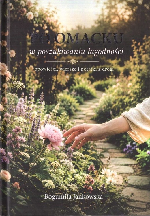 okładka Po omacku. W poszukiwaniu łagodności książka | Bogumiła Jankowska