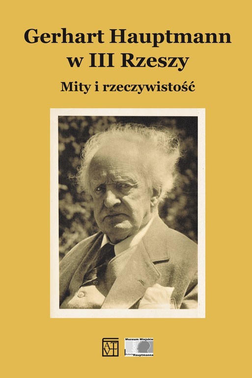 okładka Gerhart Hauptmann w III Rzeszy. Mity i rzeczywistość książka | Białek E., Lipiński C., Soboczyńska K.