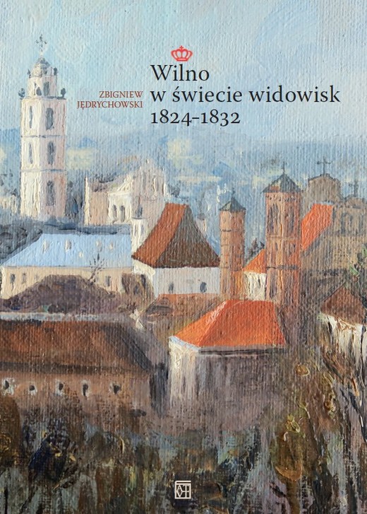 okładka Wilno w świecie widowisk 1824–1832 książka | Zbigniew Jędrychowski