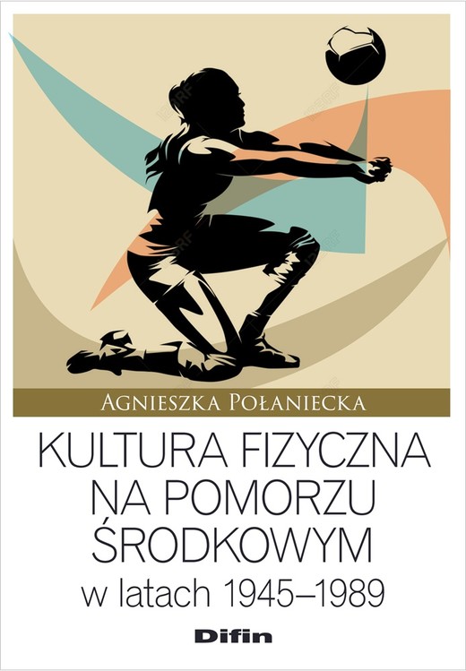 okładka Kultura fizyczna na Pomorzu Środkowym w latach 1945–1989 książka | Agnieszka Połaniecka
