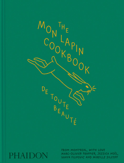 okładka The Mon Lapin Cookbook. De Toute Beauté książka | Jessica Noel, Marc-Olivier Frappier, Vanya Filipovic