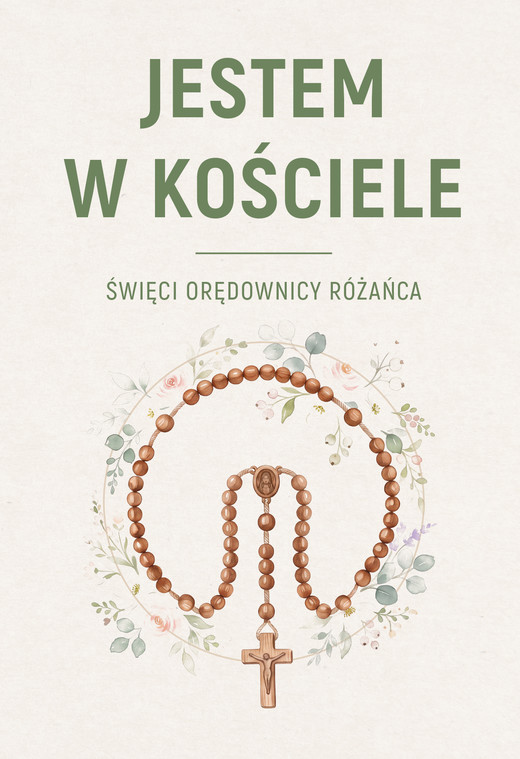 okładka JESTEM W KOŚCIELE. Święcie orędownicy różańca książka