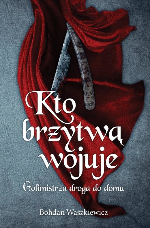 okładka Kto brzytwą wojuje. Golimistrza droga do domu książka | Bohdan Waszkiewicz