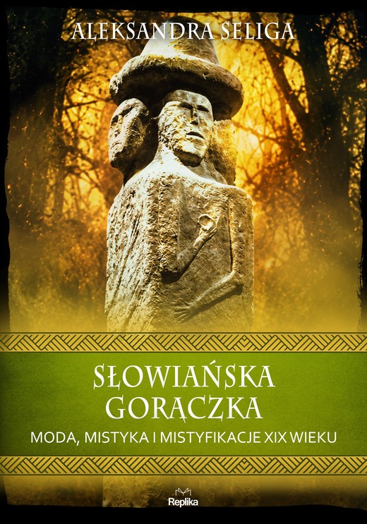 okładka Słowiańska gorączka. Moda, mistyka i mistyfikacje XIX wieku książka | Aleksandra Seliga