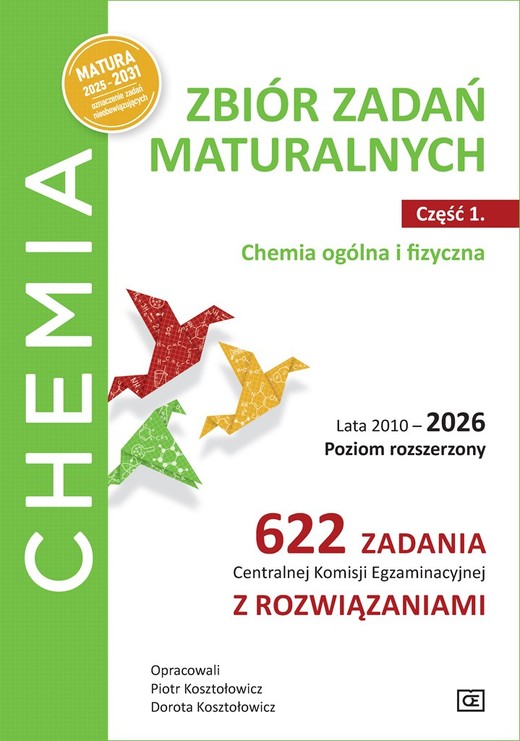 okładka Chemia. Zbiór zadań maturalnych.  Lata 2010–2026. Poziom rozszerzony. 622 zadania Centralnej Komisji Egzaminacyjnej z rozwiązaniami Część 1. Chemia ogólna i fizyczna książka | Dorota Kosztołowicz, Piotr Kosztołowicz