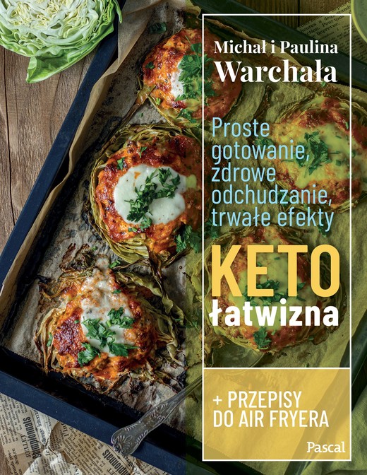 okładka Proste gotowanie, zdrowe odchudzanie, trwałe efekty. Ketołatwizna książka | Paulina Warchała, Michał Warchala