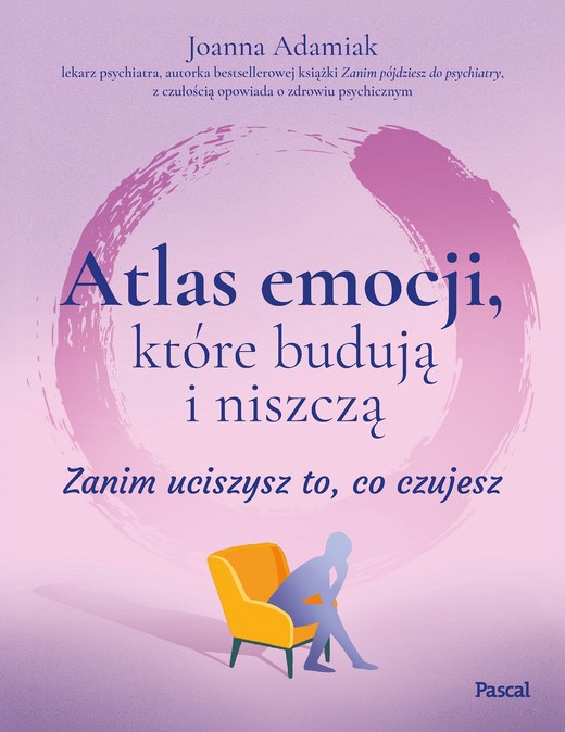 okładka Atlas emocji, które budują i niszczą. Zanim uciszysz to, co czujesz książka | Joanna Adamiak