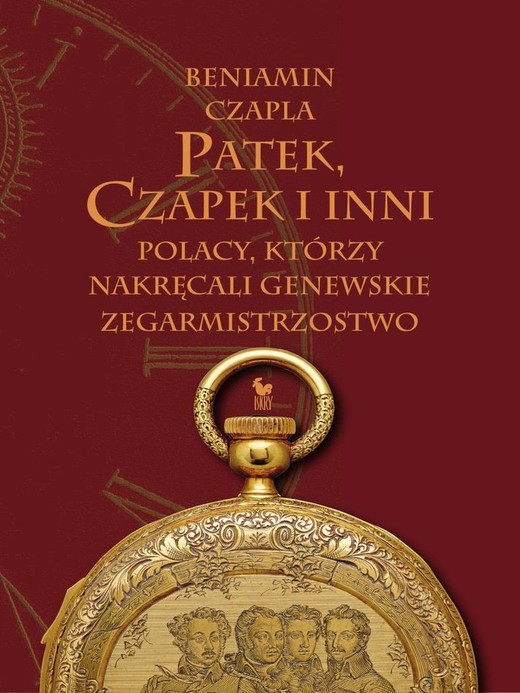 okładka Patek, Czapek i inni. Polacy, którzy nakręcali genewskie zegarmistrzostwo książka | Beniamin Czapla