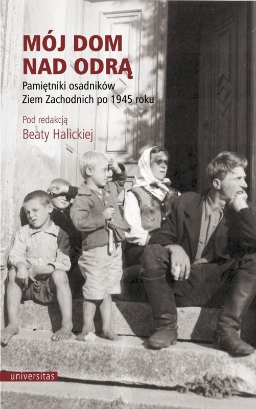 okładka Mój dom nad Odrą. Pamiętniki osadników Ziem Zachodnich po 1945 roku wyd. 5 książka | Beata Halicka