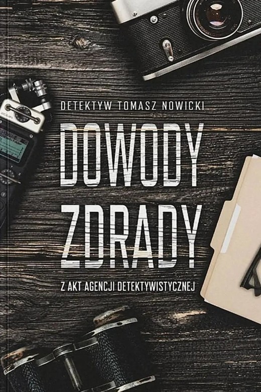 okładka Dowody Zdrady. Z akt agencji detektywistycznej książka | Tomasz Nowicki