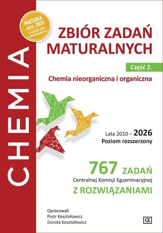 okładka Chemia. Zbiór zadań maturalnych.  Lata 2010–2026. Poziom rozszerzony.  767 zadań Centralnej Komisji Egzaminacyjnej z rozwiązaniami  Część 2. Chemia nieorganiczna i organiczna książka | Dorota Kosztołowicz, Piotr Kosztołowicz