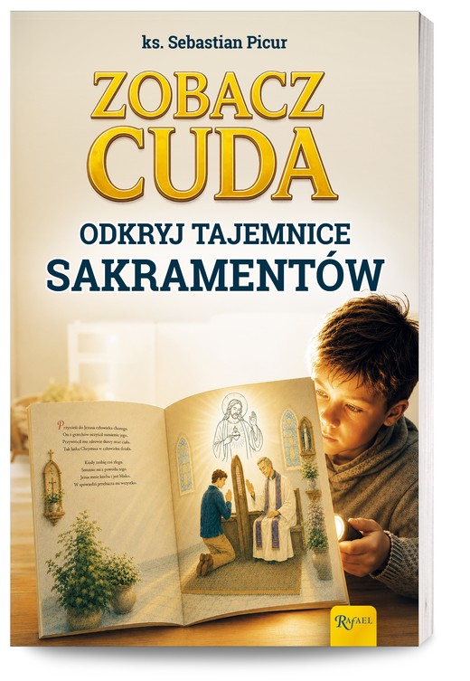 okładka Zobacz cuda. Odkryj tajemnice sakramentów książka | ks. Sebastian Picur